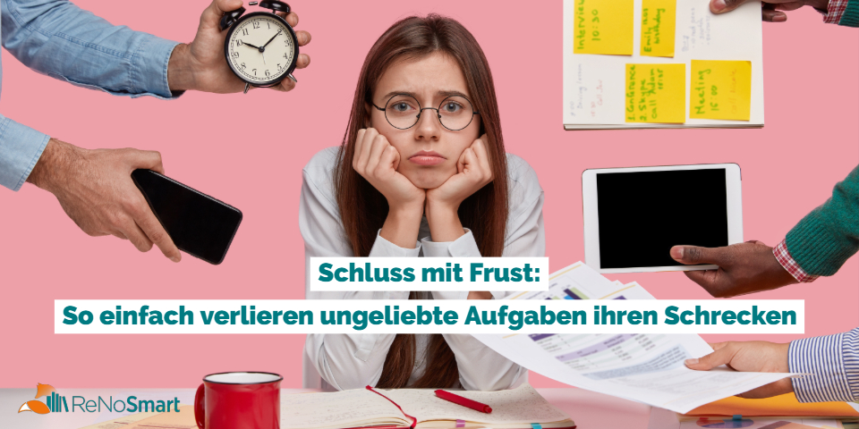 Schluss mit Frust: So einfach verlieren ungeliebte Aufgaben ihren Schrecken
