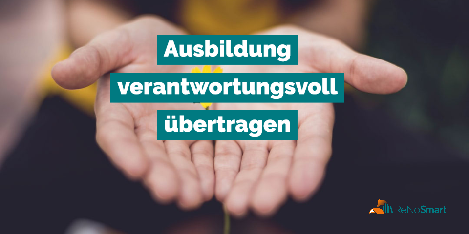 „Ausbildung nicht delegieren, sondern verantwortungsvoll übertragen“
