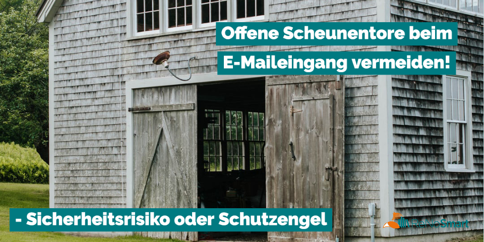 Offene Scheunentore vermeiden beim E-Mail-Eingang
