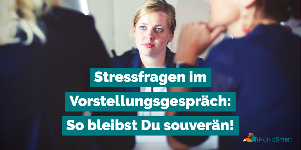 Stressfragen im Vorstellungsgespräch: So bleibst Du souverän!