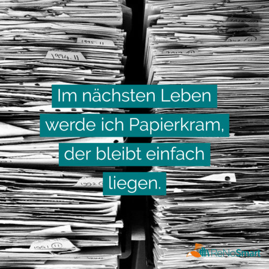 Im nächsten Leben werde ich Papierkram, der bleibt einfach liegen