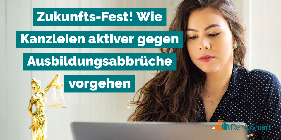 Zukunfts-Fest! Wie Kanzleien aktiver gegen Ausbildungsabbrüche vorgehen