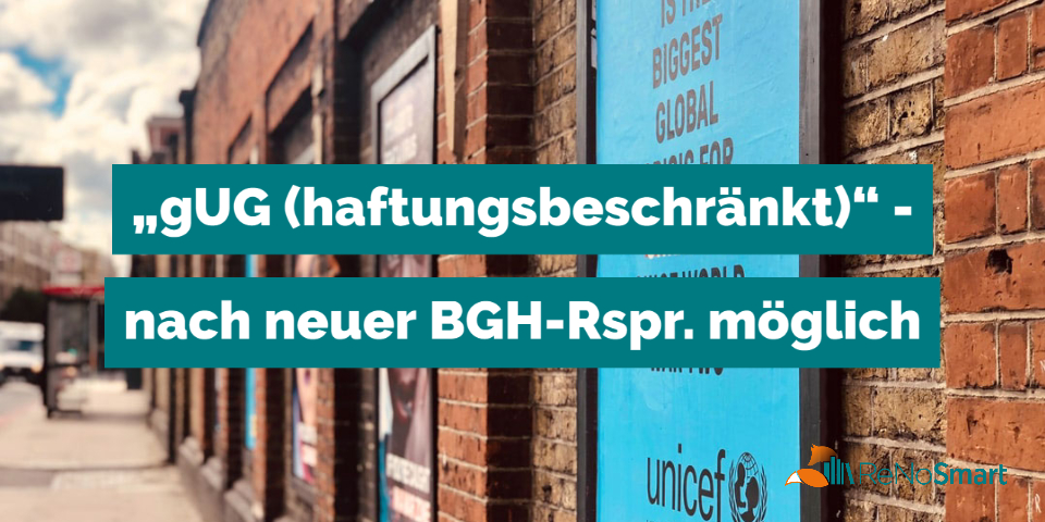 „gUG (haftungsbeschränkt)“ – nach neuer BGH-Rspr. möglich