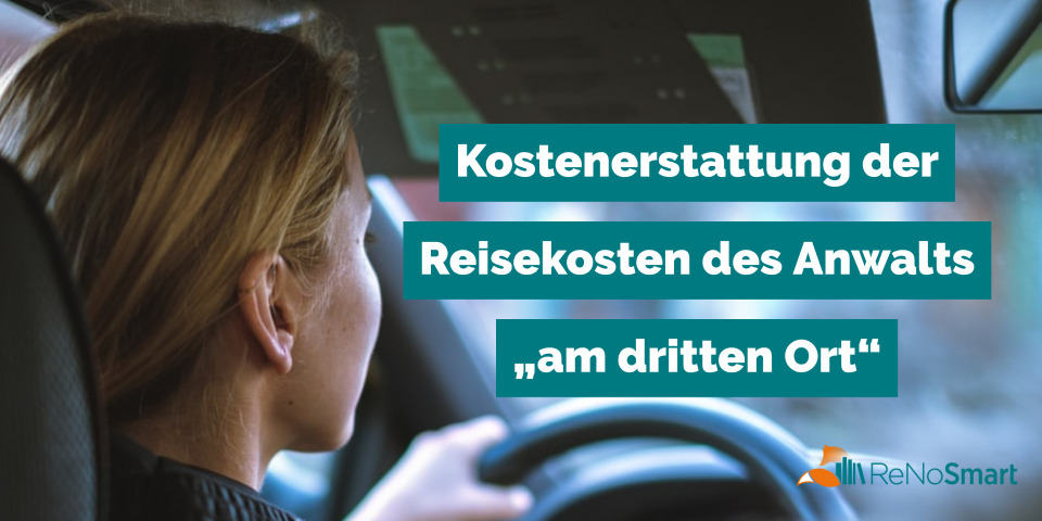 Kostenerstattung der Reisekosten des Anwalts „am dritten Ort“