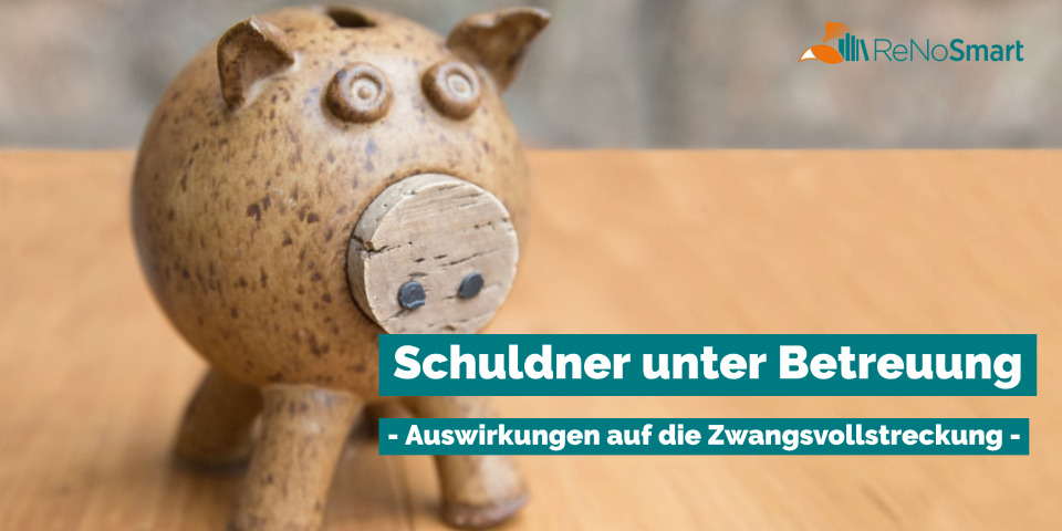 Schuldner unter Betreuung – Auswirkungen auf die Zwangsvollstreckung –