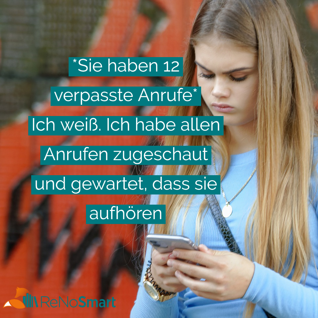 *Sie haben 12 verpasste Anrufe* Ich weiß. Ich habe allen Anrufen zugeschaut und gewartet, dass