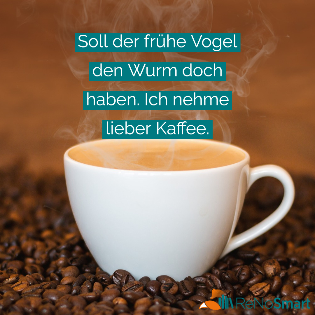 Soll der frühe Vogel den Wurm doch haben. Ich nehme lieber Kaffee