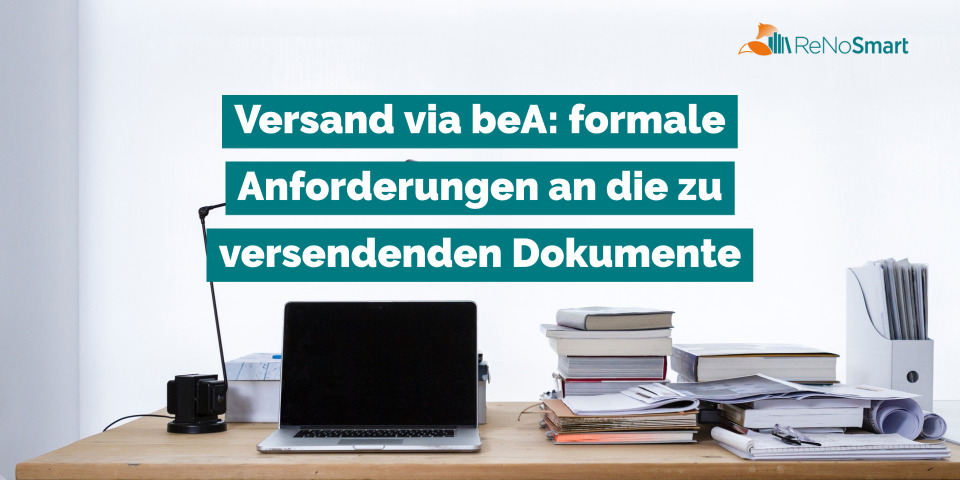 Versand via beA: formale Anforderungen an die zu versendenden Dokumente ...