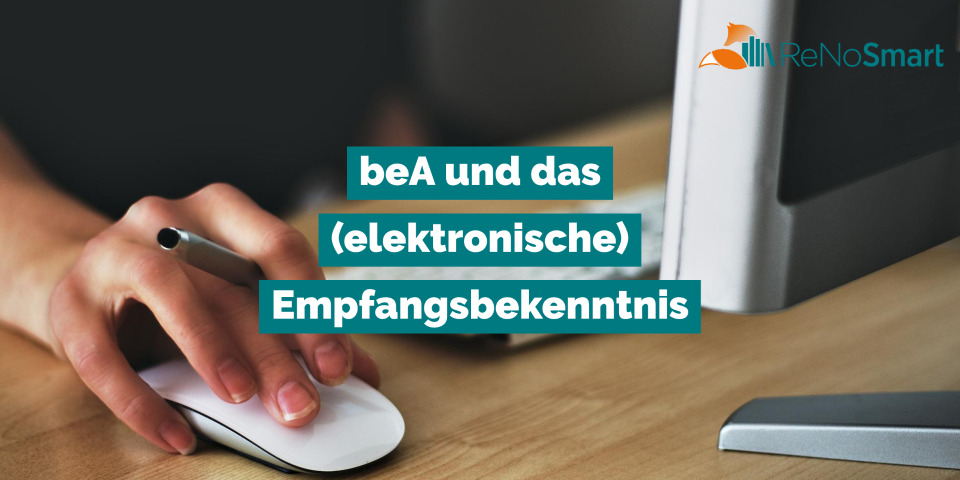 beA und das (elektronische) Empfangsbekenntnis - Alles für ReNos