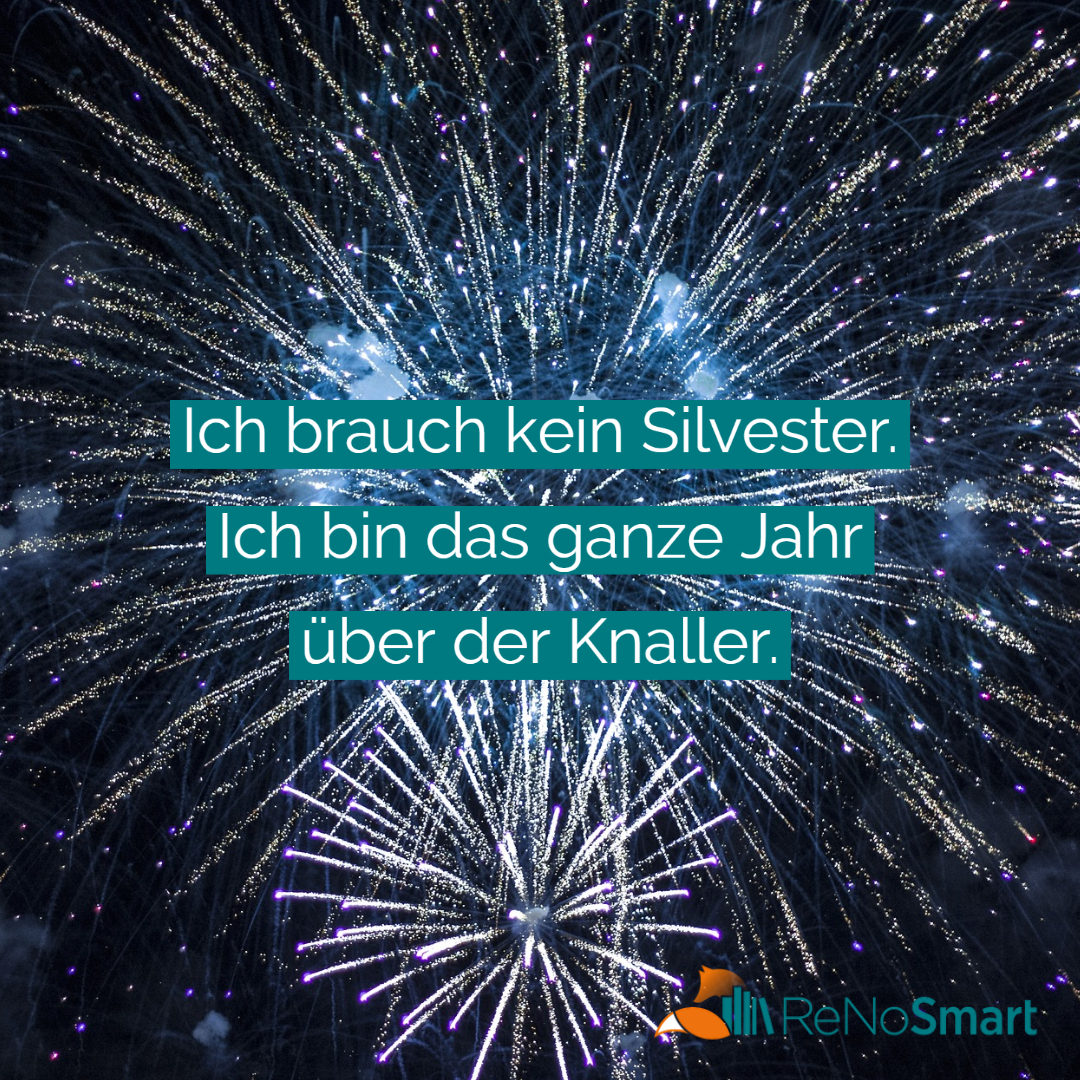 Ich brauch kein Silvester. Ich bin das ganze Jahr über der Knaller