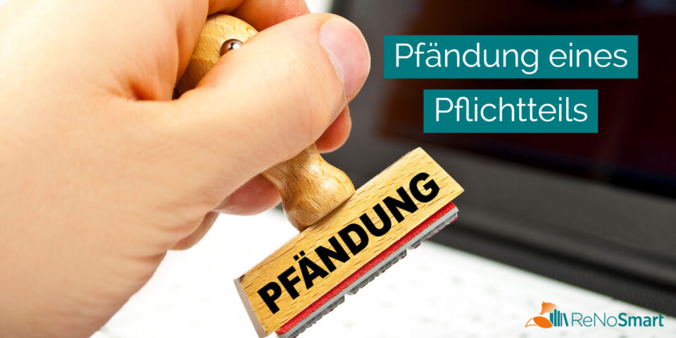 Pfändung eines Pflichtteils Alles für ReNos