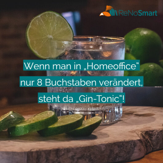 Wenn man in „Homeoffice“ nur 8 Buchstaben verändert, steht da „Gin ...
