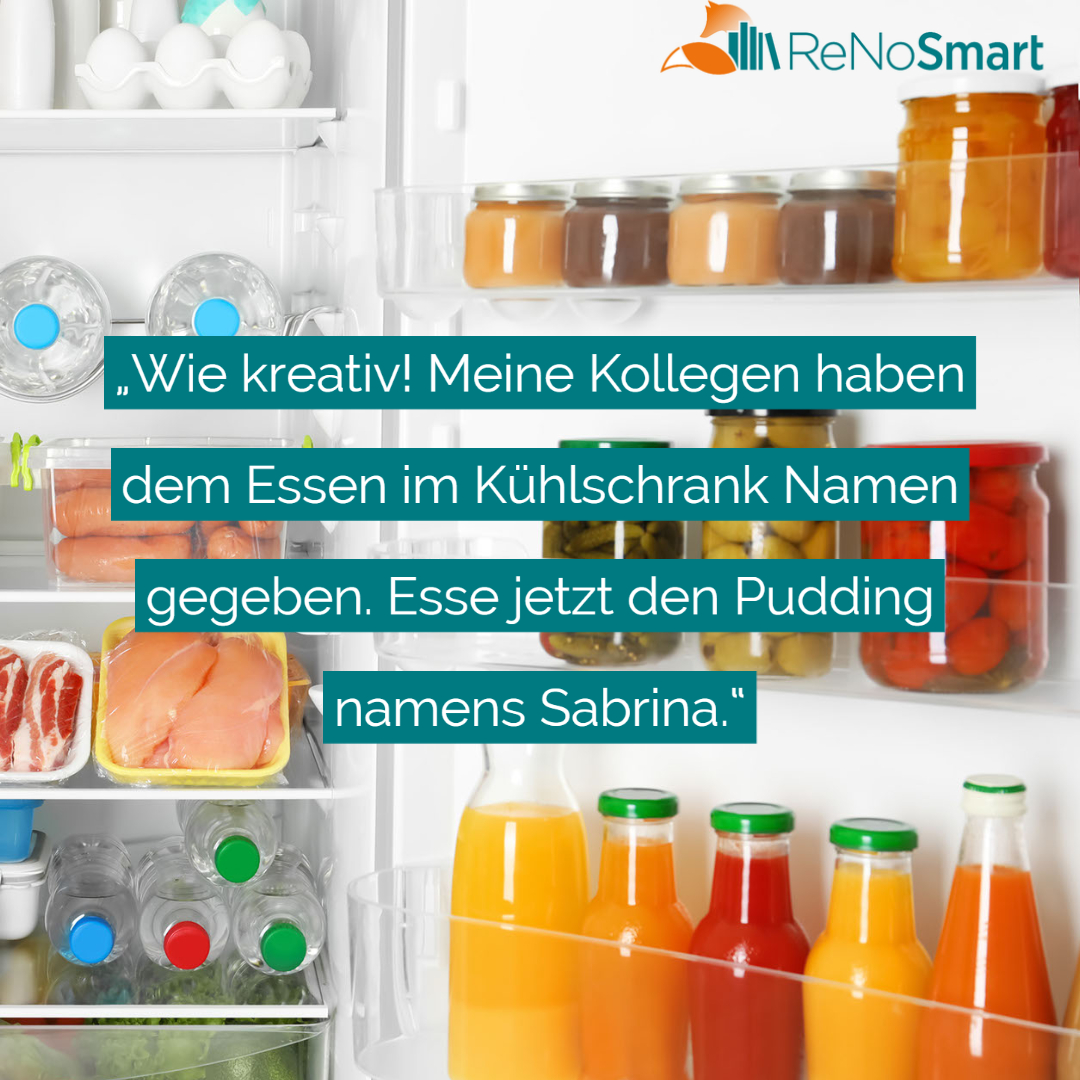 „Wie kreativ! Meine Kollegen haben dem Essen im Kühlschrank Namen