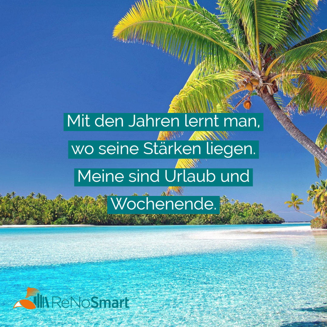 Mit den Jahren lernt man, wo seine Stärken liegen. Meine sind Urlaub